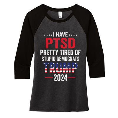 I Have PTSD Pretty Tired Of Stupid Democrats Trump 2024 Women's Tri-Blend 3/4-Sleeve Raglan Shirt