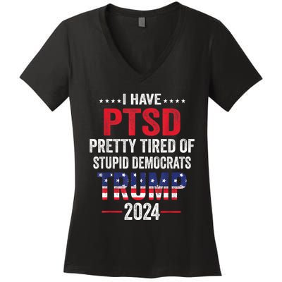 I Have PTSD Pretty Tired Of Stupid Democrats Trump 2024 Women's V-Neck T-Shirt