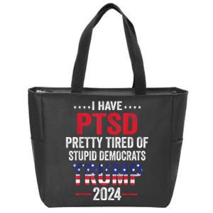 I Have PTSD Pretty Tired Of Stupid Democrats Trump 2024 Zip Tote Bag