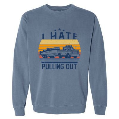 I Hate Pulling Out Retro Boating Boat Captain For Gift Garment-Dyed Sweatshirt