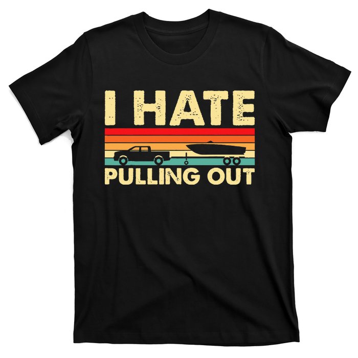 I Hate Pulling Out Retro Boating Boat Captain T-Shirt