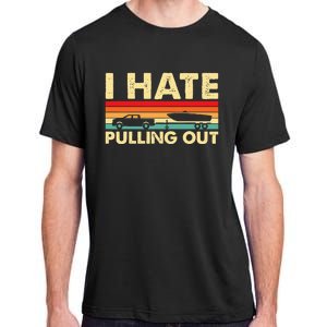 I Hate Pulling Out Retro Boating Boat Captain Adult ChromaSoft Performance T-Shirt