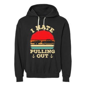 I Hate Pulling Out Retro Boating Boat Captain Garment-Dyed Fleece Hoodie