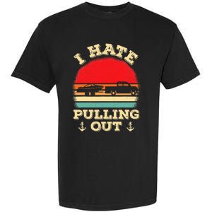 I Hate Pulling Out Retro Boating Boat Captain Garment-Dyed Heavyweight T-Shirt