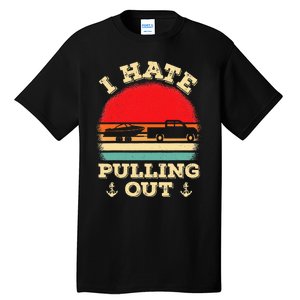 I Hate Pulling Out Retro Boating Boat Captain Tall T-Shirt