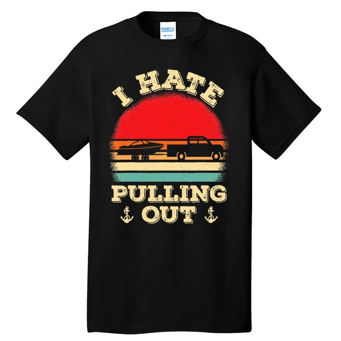 I Hate Pulling Out Retro Boating Boat Captain Tall T-Shirt