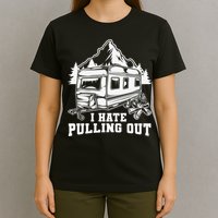 I Hate Pulling Out Funny Camping Vintage Retro T-Shirt