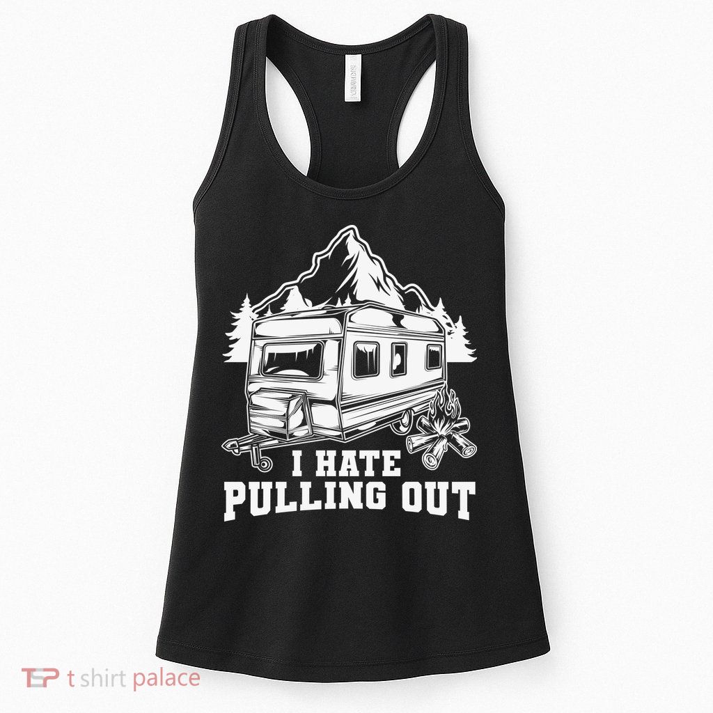 I Hate Pulling Out Funny Camping Vintage Retro Womens Tank Top