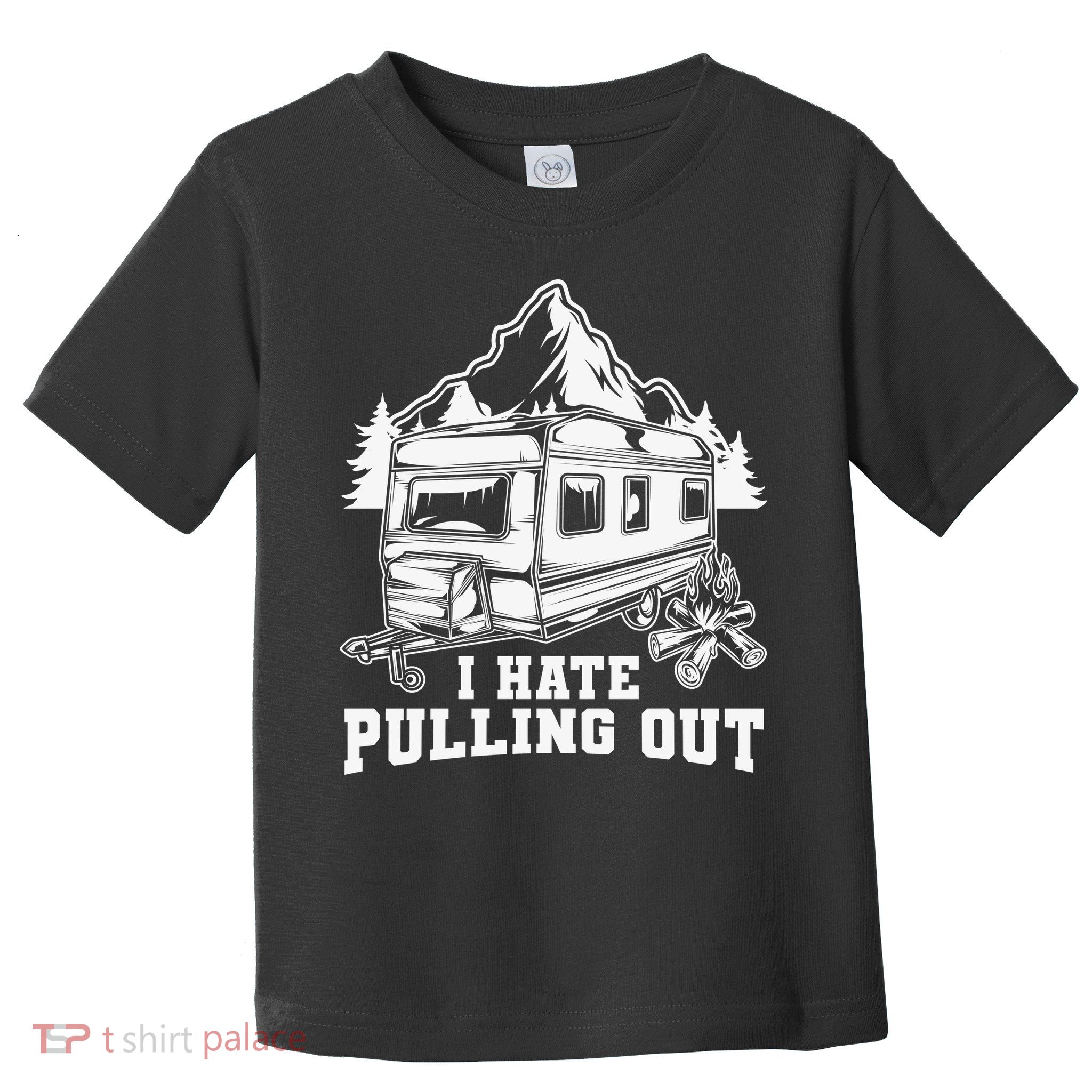 I Hate Pulling Out Funny Camping Vintage Retro Toddler T-Shirt