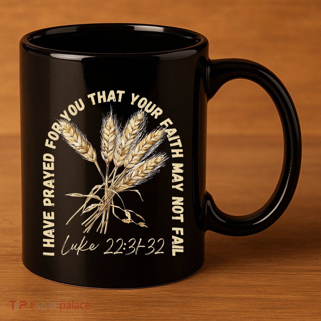 I Have Prayed For You Luke 2231 32 Faith 11oz C Handle Ceramic Mug