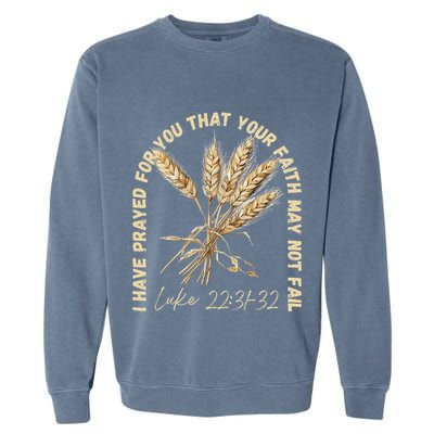 I Have Prayed For You Luke 2231 32 Faith Garment-Dyed Sweatshirt