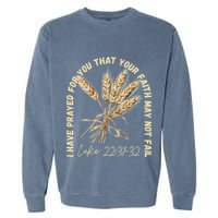 I Have Prayed For You Luke 2231 32 Faith Garment-Dyed Sweatshirt
