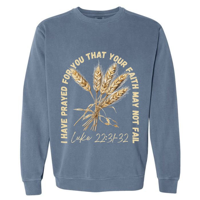 I Have Prayed For You Luke 2231 32 Faith Garment-Dyed Sweatshirt