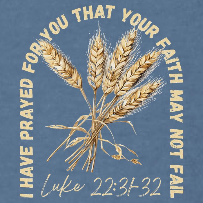 I Have Prayed For You Luke 2231 32 Faith Garment-Dyed Sweatshirt