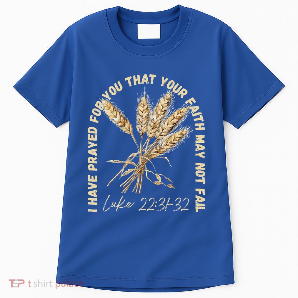 I Have Prayed For You Luke 2231 32 Faith Tall T-Shirt