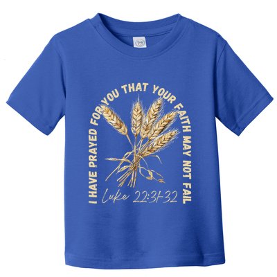 I Have Prayed For You Luke 2231 32 Faith Toddler T-Shirt