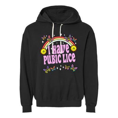 I Have Pubic Lice Funny Retro Offensive Inappropriate Meme Garment-Dyed Fleece Hoodie