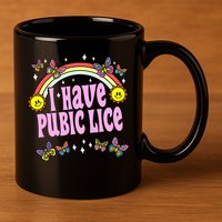 I Have Pubic Lice Funny Retro Offensive Inappropriate Meme 11oz C Handle Ceramic Mug