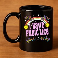 I Have Pubic Lice Funny Retro Offensive Inappropriate Meme 11oz C Handle Ceramic Mug