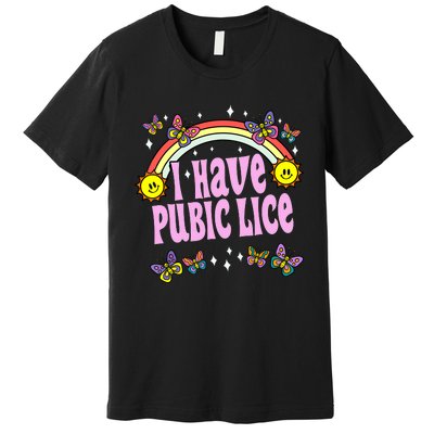 I Have Pubic Lice Funny Retro Offensive Inappropriate Meme Premium T-Shirt