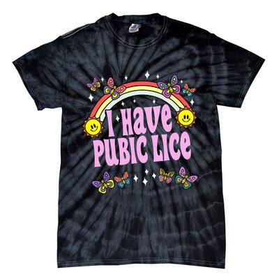 I Have Pubic Lice Funny Retro Offensive Inappropriate Meme Tie-Dye T-Shirt