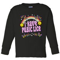 I Have Pubic Lice Funny Retro Offensive Inappropriate Meme Toddler Long Sleeve Shirt