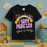 I Have Pubic Lice Funny Retro Offensive Inappropriate Meme Toddler T-Shirt