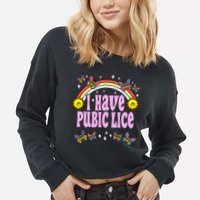 I Have Pubic Lice Funny Retro Offensive Inappropriate Meme Cropped Pullover Crew