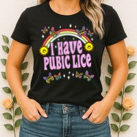 I Have Pubic Lice Funny Retro Offensive Inappropriate Meme Womens T-Shirt