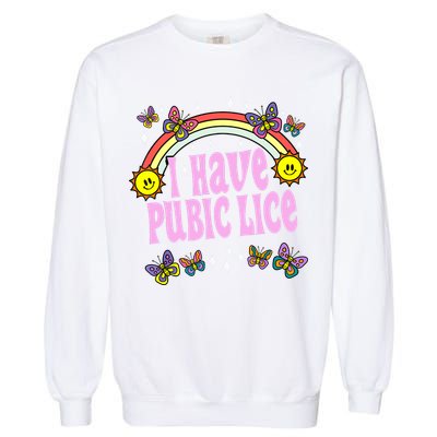 I Have Pubic Lice Funny Retro Offensive Inappropriate Meme Garment-Dyed Sweatshirt