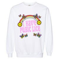 I Have Pubic Lice Funny Retro Offensive Inappropriate Meme Garment-Dyed Sweatshirt