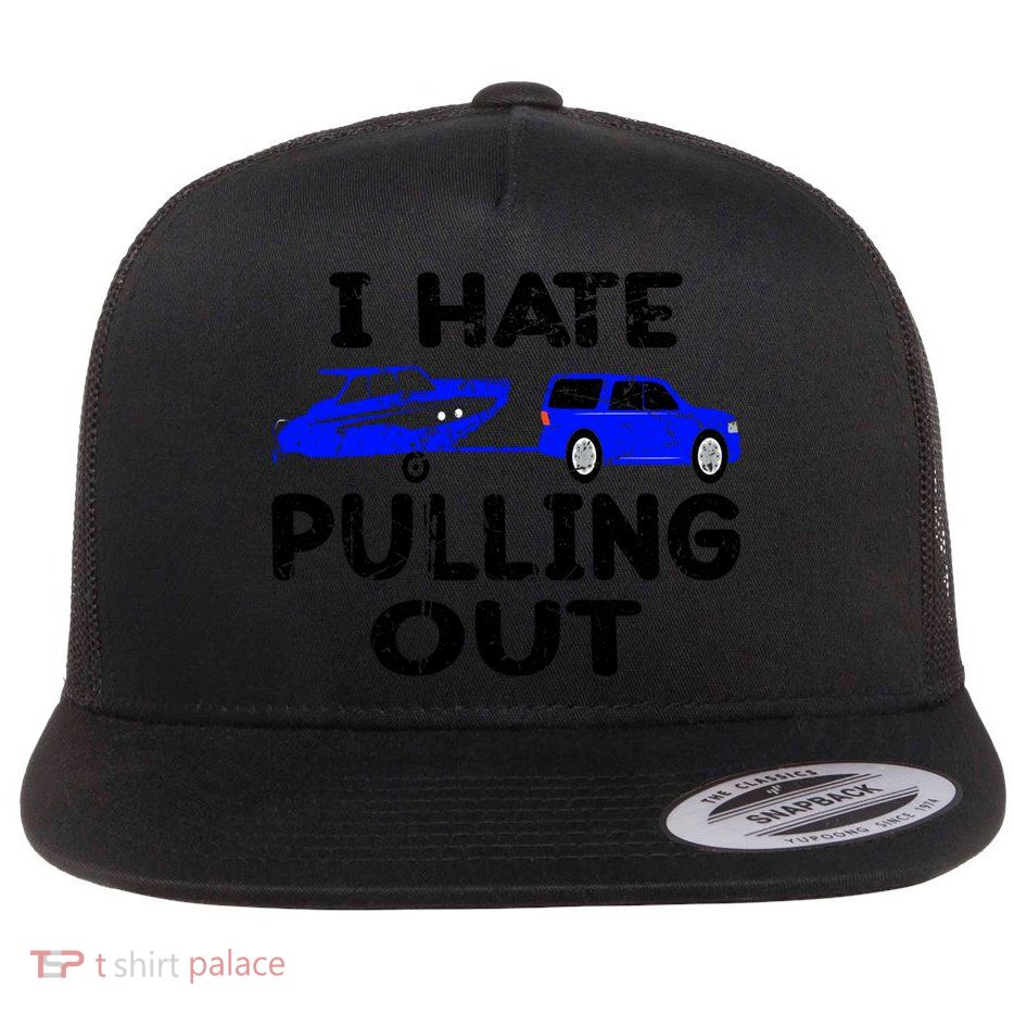 I Hate Pulling Out Retro Boating Boat Captain Gift Flat Bill Trucker Hat