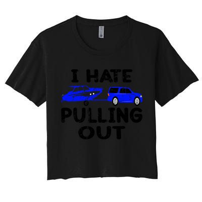 I Hate Pulling Out Retro Boating Boat Captain Gift Women's Crop Top Tee