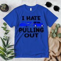 I Hate Pulling Out Retro Boating Boat Captain Gift Premium T-Shirt