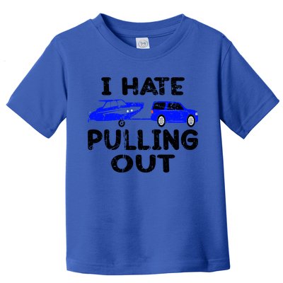 I Hate Pulling Out Retro Boating Boat Captain Gift Toddler T-Shirt