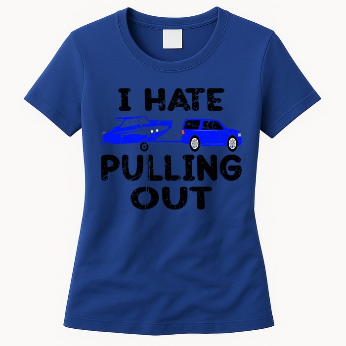 I Hate Pulling Out Retro Boating Boat Captain Gift Womens T-Shirt