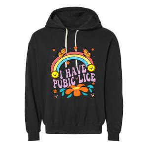 I Have Pubic Lice Funny Retro Offensive Inappropriate Meme Garment-Dyed Fleece Hoodie