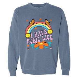 I Have Pubic Lice Funny Retro Offensive Inappropriate Meme Garment-Dyed Sweatshirt