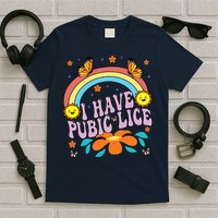 I Have Pubic Lice Funny Retro Offensive Inappropriate Meme T-Shirt