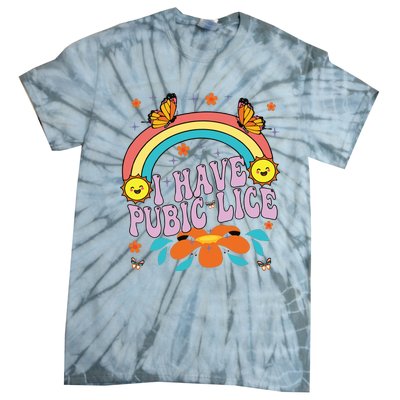 I Have Pubic Lice Tie-Dye T-Shirt