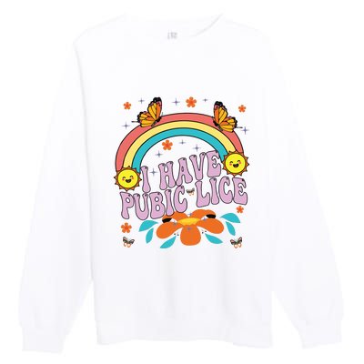 I Have Pubic Lice Premium Crewneck Sweatshirt