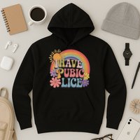 I Have Pubic Lice Funny Retro Offensive Inappropriate Meme Hoodie