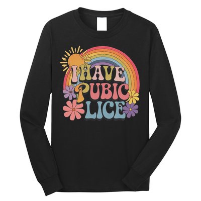 I Have Pubic Lice Funny Retro Offensive Inappropriate Meme Long Sleeve Shirt