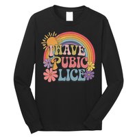 I Have Pubic Lice Funny Retro Offensive Inappropriate Meme Long Sleeve Shirt