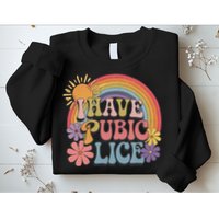 I Have Pubic Lice Funny Retro Offensive Inappropriate Meme Sweatshirt