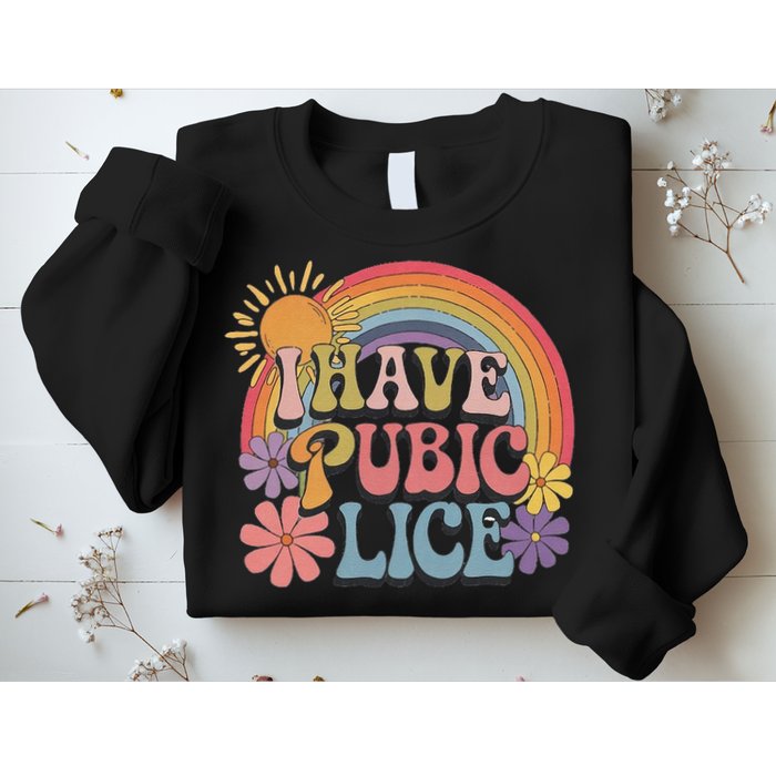 I Have Pubic Lice Funny Retro Offensive Inappropriate Meme Sweatshirt