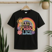 I Have Pubic Lice Funny Retro Offensive Inappropriate Meme T-Shirt