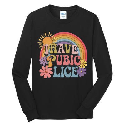 I Have Pubic Lice Funny Retro Offensive Inappropriate Meme Tall Long Sleeve T-Shirt