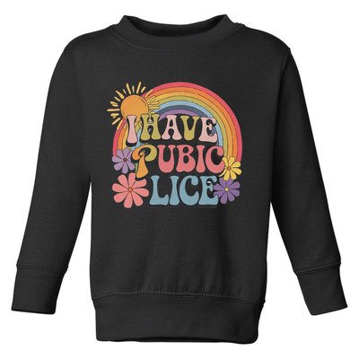 I Have Pubic Lice Funny Retro Offensive Inappropriate Meme Toddler Sweatshirt