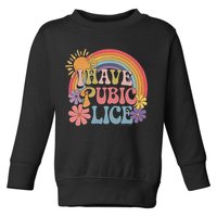 I Have Pubic Lice Funny Retro Offensive Inappropriate Meme Toddler Sweatshirt